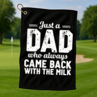 Just A Dad Who Always Came Back With The Milk Fathers Day Golf Towel