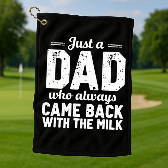Just A Dad Who Always Came Back With The Milk Fathers Day Golf Towel