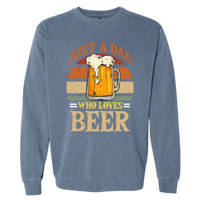 Just A Dad Who Loves Beer Fathers Day Beer Dad Design Gift Garment-Dyed Sweatshirt