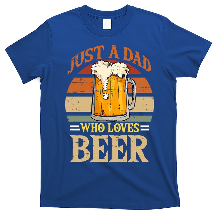 Just A Dad Who Loves Beer Fathers Day Beer Dad Design Gift T-Shirt