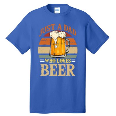 Just A Dad Who Loves Beer Fathers Day Beer Dad Design Gift Tall T-Shirt