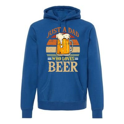 Just A Dad Who Loves Beer Fathers Day Beer Dad Design Gift Premium Hoodie