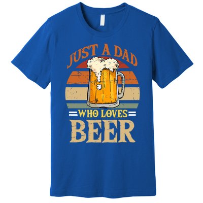 Just A Dad Who Loves Beer Fathers Day Beer Dad Design Gift Premium T-Shirt