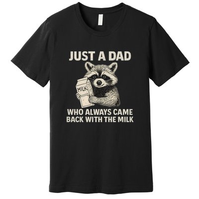 Just a Dad Who Always Came Back with the Milk Premium T-Shirt