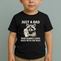 Just a Dad Who Always Came Back with the Milk Toddler T-Shirt