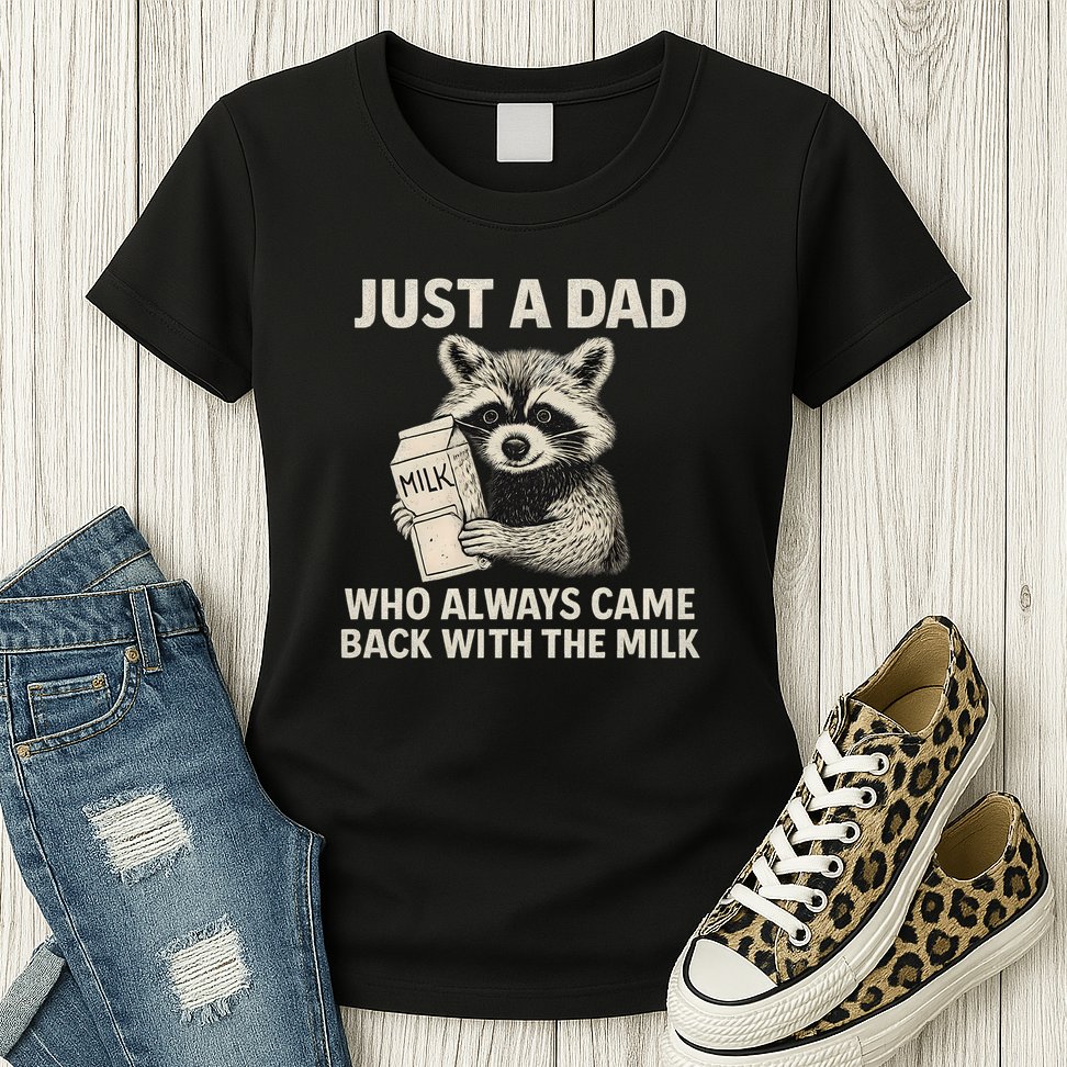 Just a Dad Who Always Came Back with the Milk Womens T-Shirt