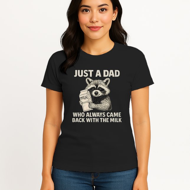 Just a Dad Who Always Came Back with the Milk Womens T-Shirt