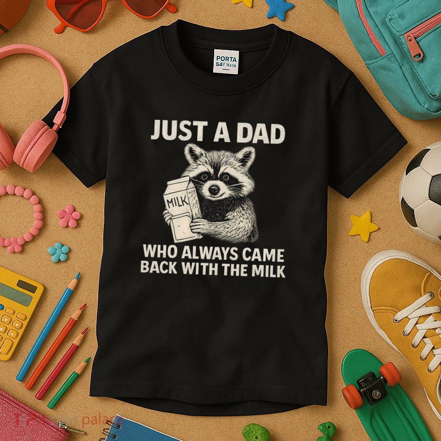 Just a Dad Who Always Came Back with the Milk Kids T-Shirt