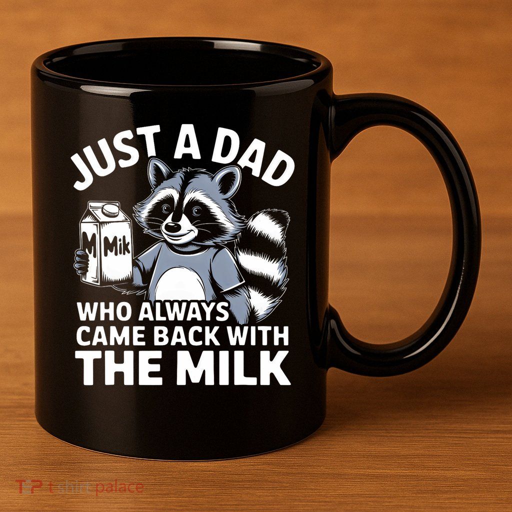 Just A Dad Who Always Came Back With The Milk Dad 11oz C Handle Ceramic Mug