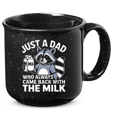 Just A Dad Who Always Came Back With The Milk Dad 15oz Campfire Ceramic Mug
