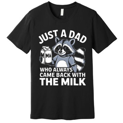 Just A Dad Who Always Came Back With The Milk Dad Premium T-Shirt