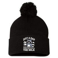 Just A Dad Who Always Came Back With The Milk Dad Pom Pom 12in Knit Beanie