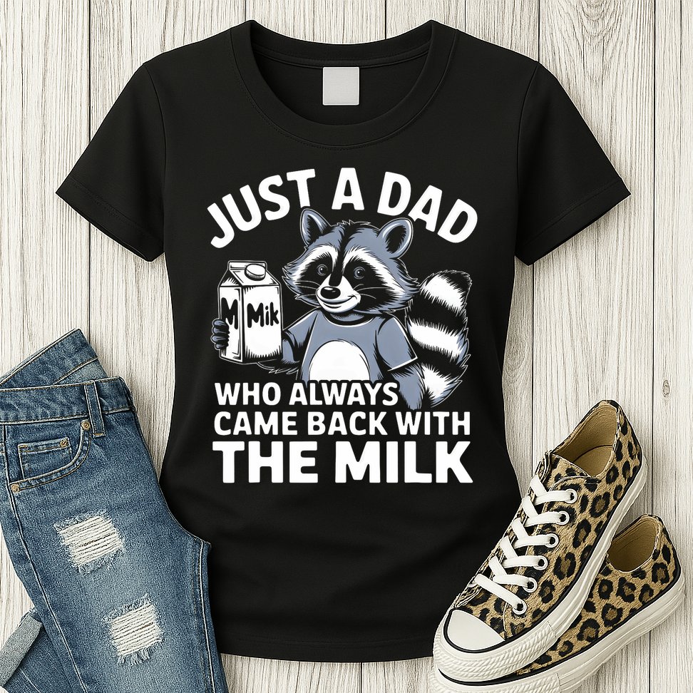 Just A Dad Who Always Came Back With The Milk Dad Womens T-Shirt
