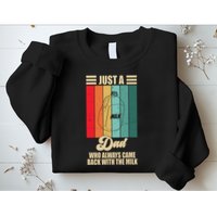 Just A Dad Who Always Came Back With The Milk Funny Retro Sweatshirt