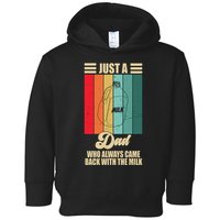 Just A Dad Who Always Came Back With The Milk Funny Retro Toddler Hoodie