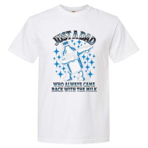 Just A Dad Who Always Came Back With The Milk FatherS Day Garment-Dyed Heavyweight T-Shirt