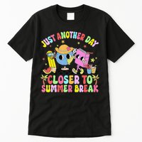 Just Another Day Closer To Summer Break Last Day Of School Tall T-Shirt