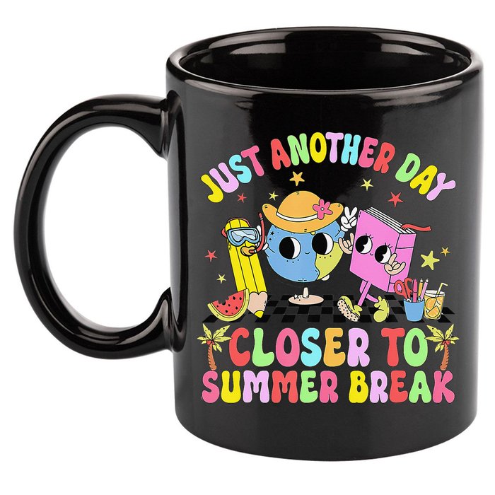 Just Another Day Closer To Summer Break Last Day Of School 11oz C Handle Ceramic Mug