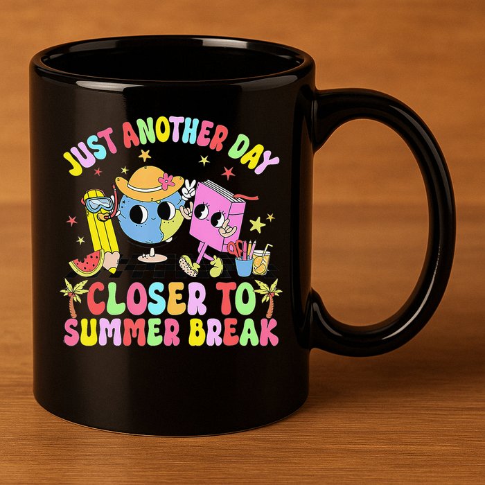 Just Another Day Closer To Summer Break Last Day Of School 11oz C Handle Ceramic Mug