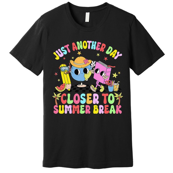 Just Another Day Closer To Summer Break Last Day Of School Premium T-Shirt