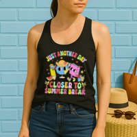 Just Another Day Closer To Summer Break Last Day Of School Womens Tank Top