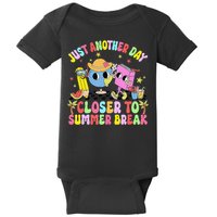 Just Another Day Closer To Summer Break Last Day Of School Baby Bodysuit