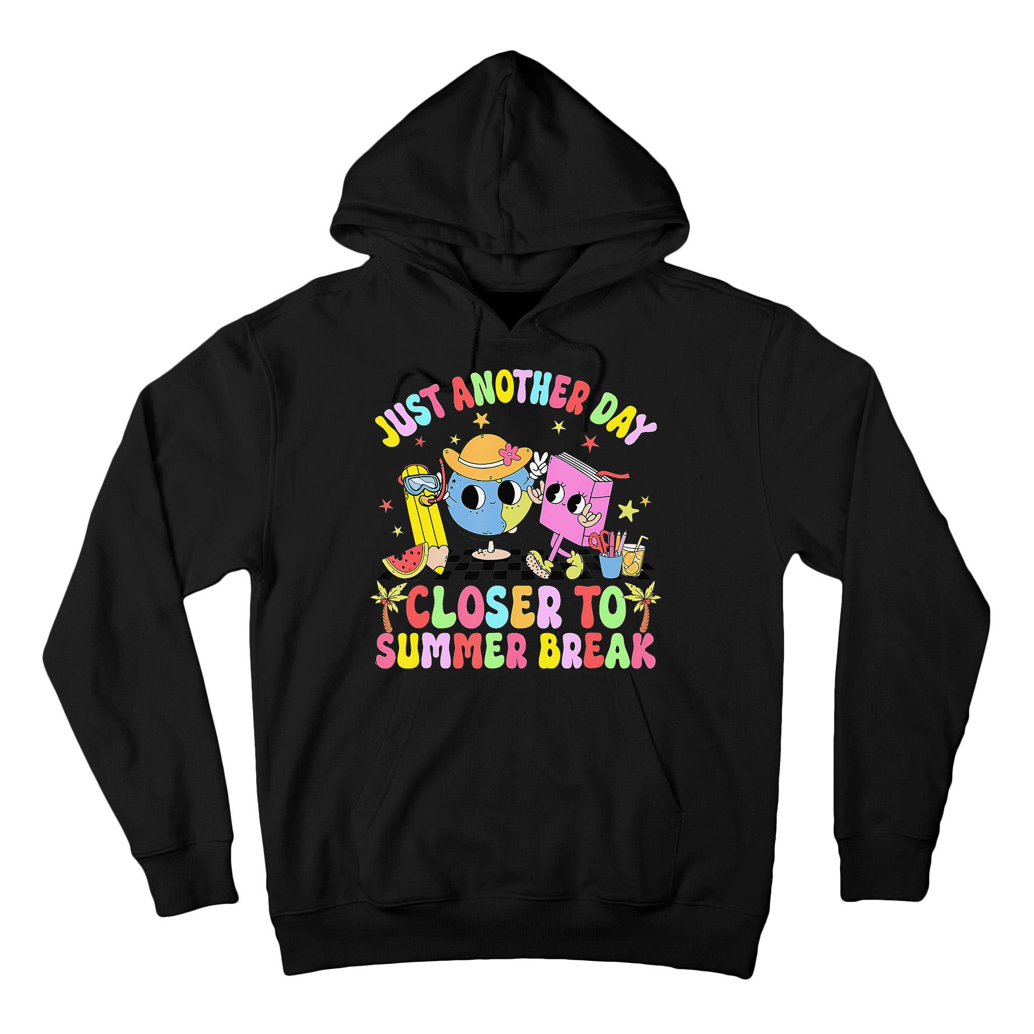 Just Another Day Closer To Summer Break Last Day Of School Tall Hoodie