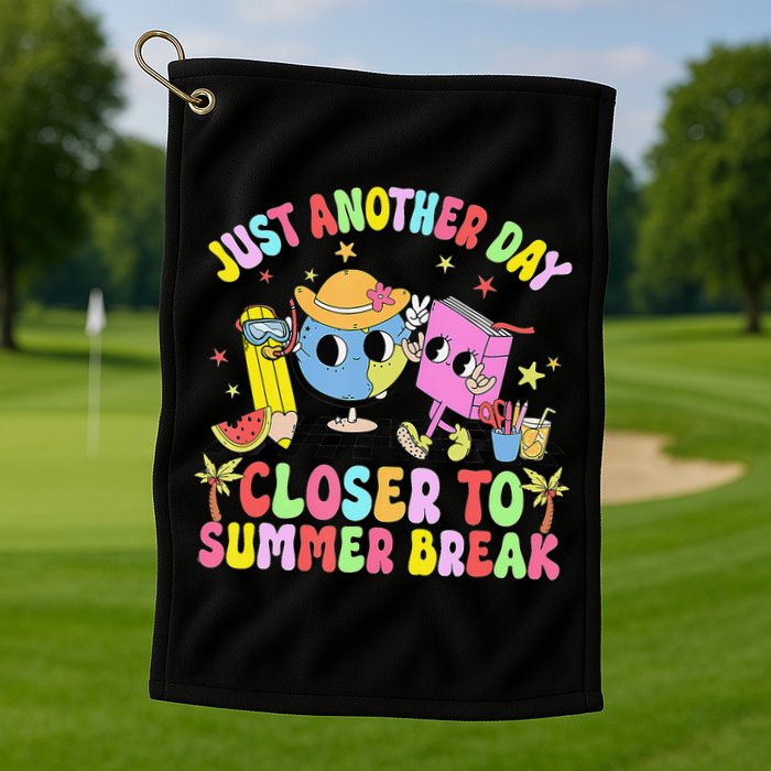 Just Another Day Closer To Summer Break Last Day Of School Golf Towel