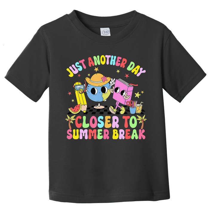 Just Another Day Closer To Summer Break Last Day Of School Toddler T-Shirt