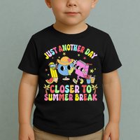 Just Another Day Closer To Summer Break Last Day Of School Toddler T-Shirt