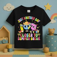 Just Another Day Closer To Summer Break Last Day Of School Toddler T-Shirt