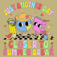 Just Another Day Closer To Summer Break Last Day Of School T-Shirt