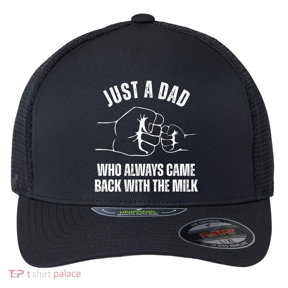 Just A Dad Who Always Came Back With The Milk Flexfit Unipanel Trucker Cap