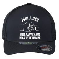 Just A Dad Who Always Came Back With The Milk Flexfit Unipanel Trucker Cap