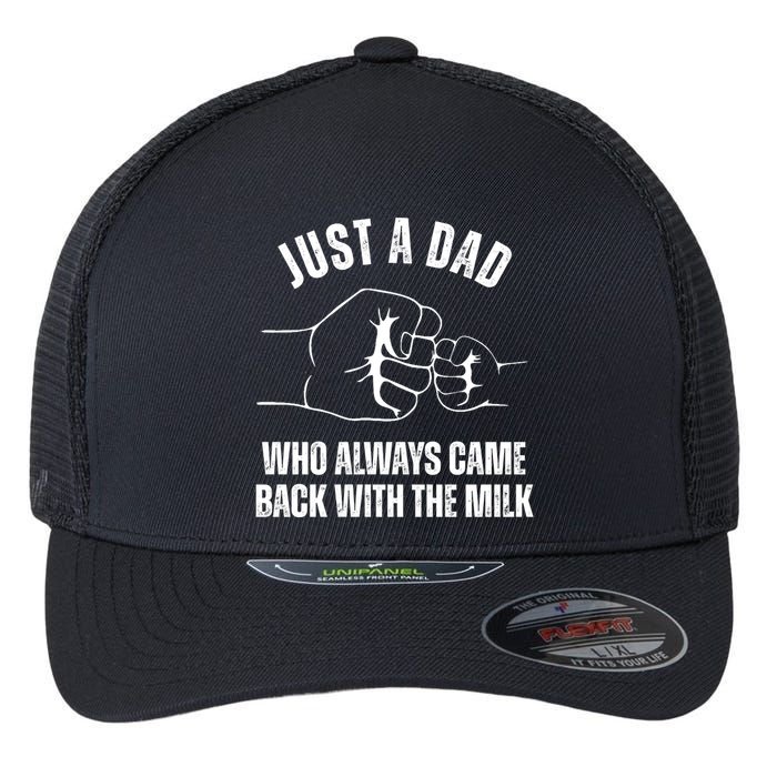 Just A Dad Who Always Came Back With The Milk Flexfit Unipanel Trucker Cap