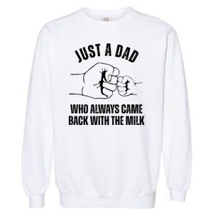 Just A Dad Who Always Came Back With The Milk Garment-Dyed Sweatshirt