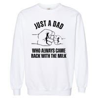 Just A Dad Who Always Came Back With The Milk Garment-Dyed Sweatshirt