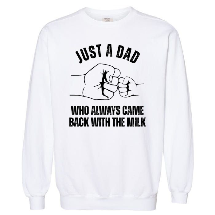 Just A Dad Who Always Came Back With The Milk Garment-Dyed Sweatshirt