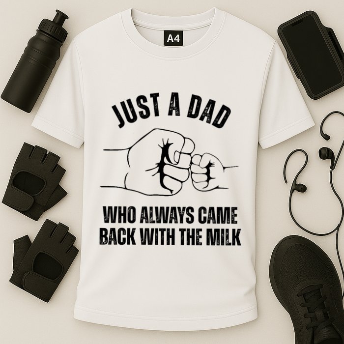 Just A Dad Who Always Came Back With The Milk Performance Shirt