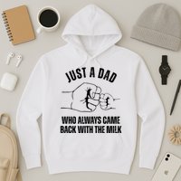 Just A Dad Who Always Came Back With The Milk Hoodie