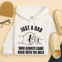 Just A Dad Who Always Came Back With The Milk Hoodie