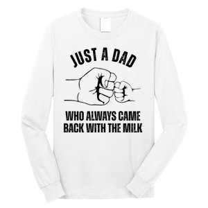 Just A Dad Who Always Came Back With The Milk Long Sleeve Shirt