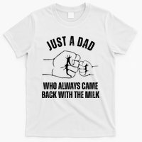 Just A Dad Who Always Came Back With The Milk T-Shirt