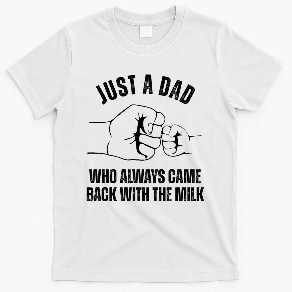 Just A Dad Who Always Came Back With The Milk T-Shirt
