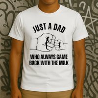 Just A Dad Who Always Came Back With The Milk T-Shirt