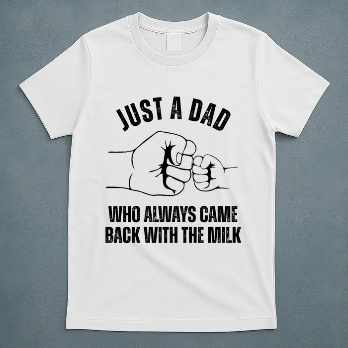 Just A Dad Who Always Came Back With The Milk T-Shirt