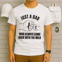Just A Dad Who Always Came Back With The Milk T-Shirt