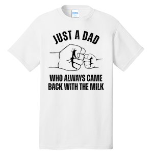 Just A Dad Who Always Came Back With The Milk Tall T-Shirt