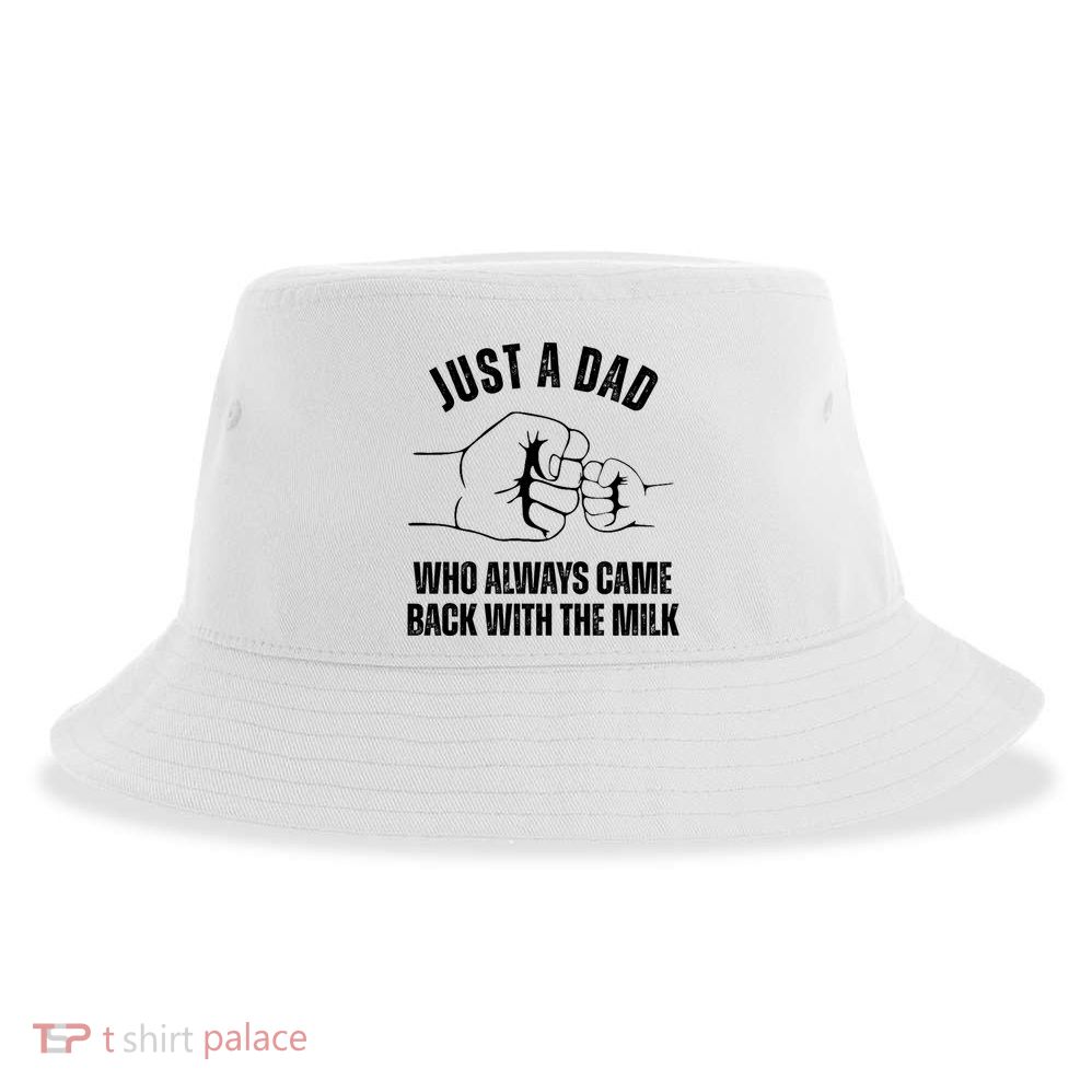 Just A Dad Who Always Came Back With The Milk Sustainable Bucket Hat