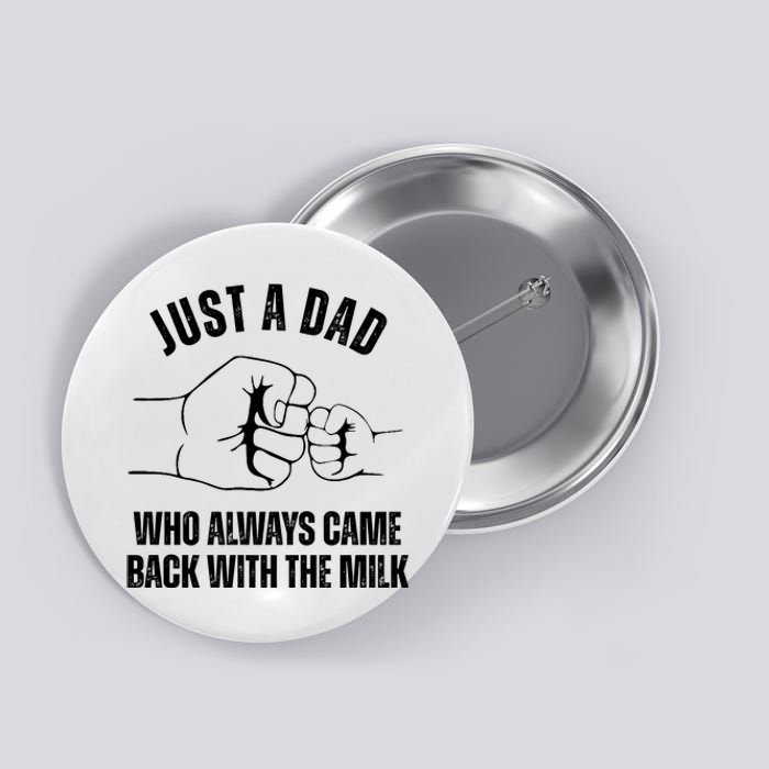 Just A Dad Who Always Came Back With The Milk Button